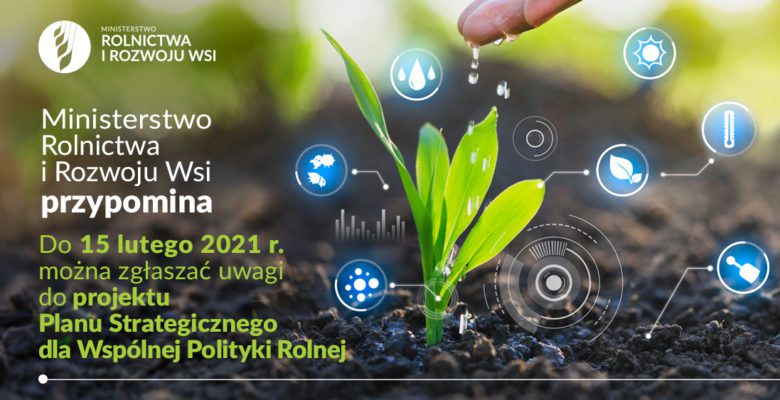 Grafika z kiełkującą rośliną zieloną i napisem: Przypominamy, do 15 lutego 2021 roku można wnosić uwagi do projektu Planu Strategicznego dla Wspólnej Polityki Rolnej.