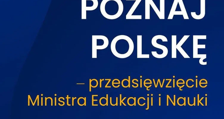 Dofinansowanie w ramach przedsięwzięcia Ministra Edukacji i Nauki pn. „Poznaj Polskę”