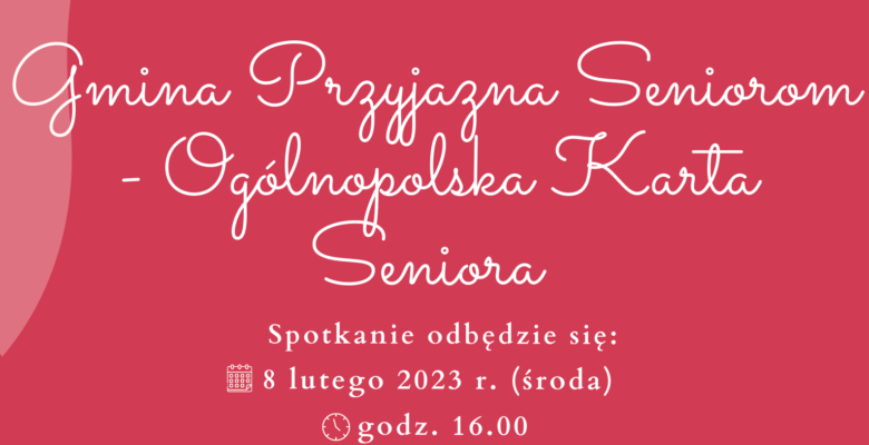 Spotkanie inauguracyjne w ramach realizacji programu „Gmina Przyjazna Seniorom – Ogólnopolska Karta Seniora”