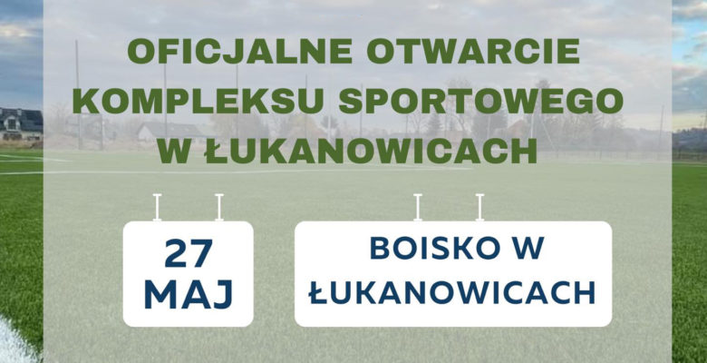 Uroczyste otwarcie kompleksu sportowego w Łukanowicach