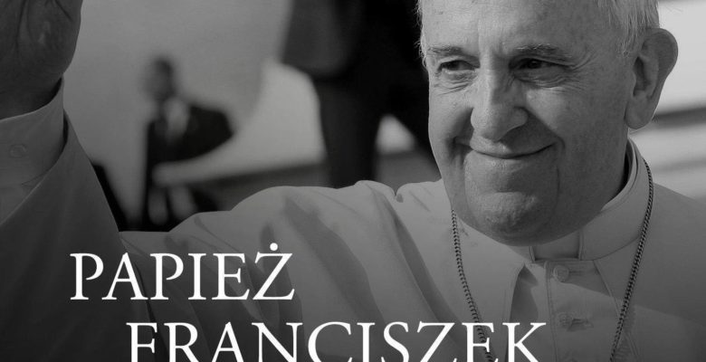 Zmarł Papież Franciszek